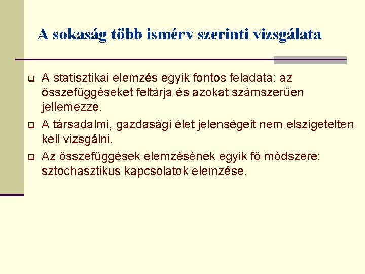 A sokaság több ismérv szerinti vizsgálata q q q A statisztikai elemzés egyik fontos