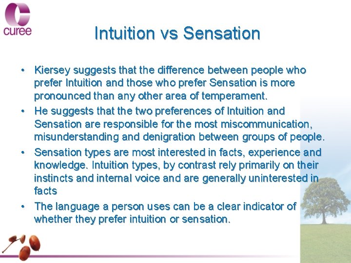 Intuition vs Sensation • Kiersey suggests that the difference between people who prefer Intuition