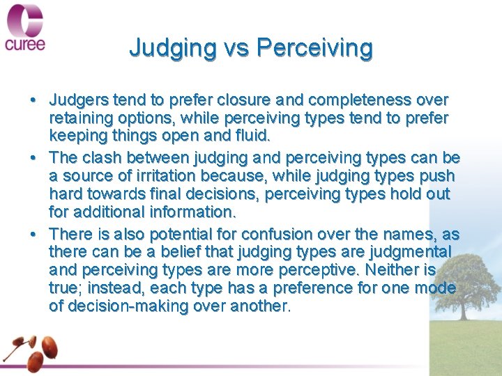 Judging vs Perceiving • Judgers tend to prefer closure and completeness over retaining options,