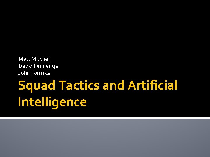 Matt Mitchell David Pennenga John Formica Squad Tactics and Artificial Intelligence 