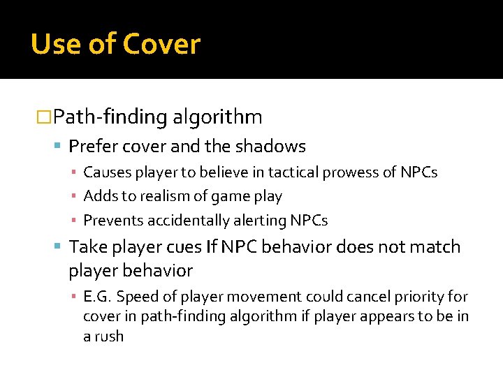 Use of Cover �Path-finding algorithm Prefer cover and the shadows ▪ Causes player to