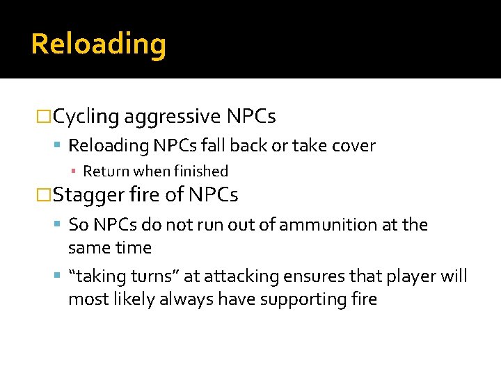 Reloading �Cycling aggressive NPCs Reloading NPCs fall back or take cover ▪ Return when