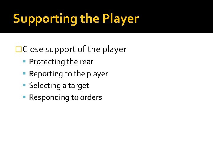 Supporting the Player �Close support of the player Protecting the rear Reporting to the