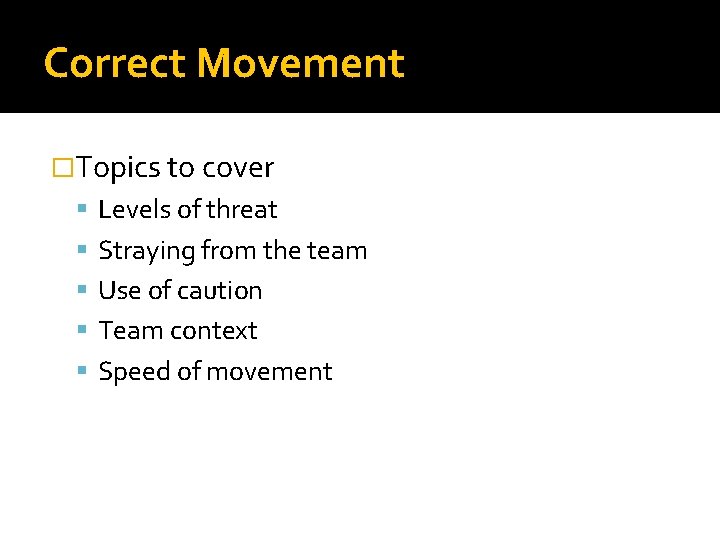 Correct Movement �Topics to cover Levels of threat Straying from the team Use of