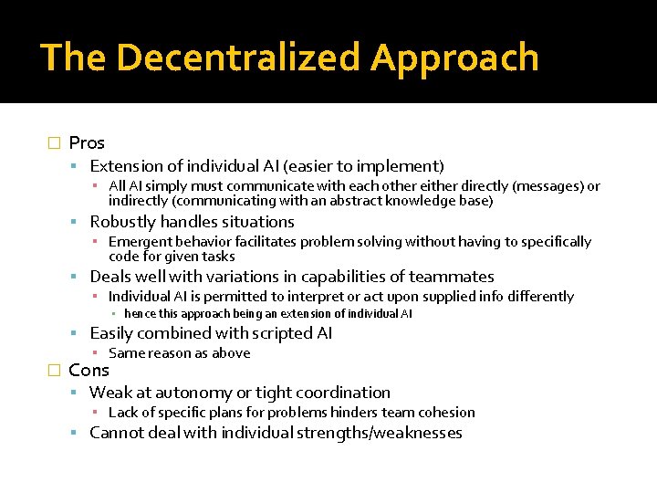 The Decentralized Approach � Pros Extension of individual AI (easier to implement) ▪ All