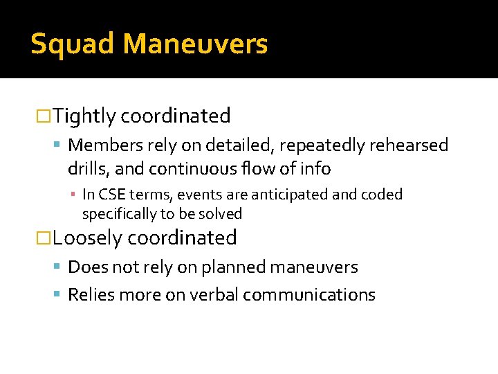 Squad Maneuvers �Tightly coordinated Members rely on detailed, repeatedly rehearsed drills, and continuous flow