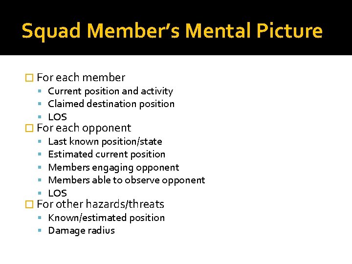 Squad Member’s Mental Picture � For each member Current position and activity Claimed destination