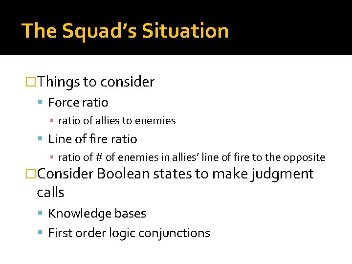 The Squad’s Situation �Things to consider Force ratio ▪ ratio of allies to enemies