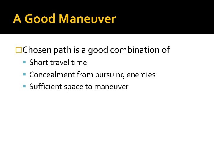 A Good Maneuver �Chosen path is a good combination of Short travel time Concealment