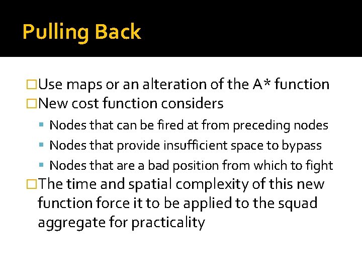 Pulling Back �Use maps or an alteration of the A* function �New cost function