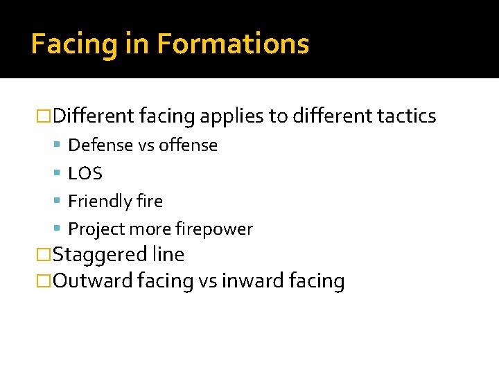 Facing in Formations �Different facing applies to different tactics Defense vs offense LOS Friendly