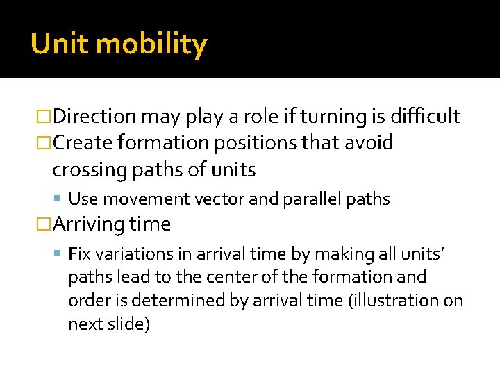 Unit mobility �Direction may play a role if turning is difficult �Create formation positions