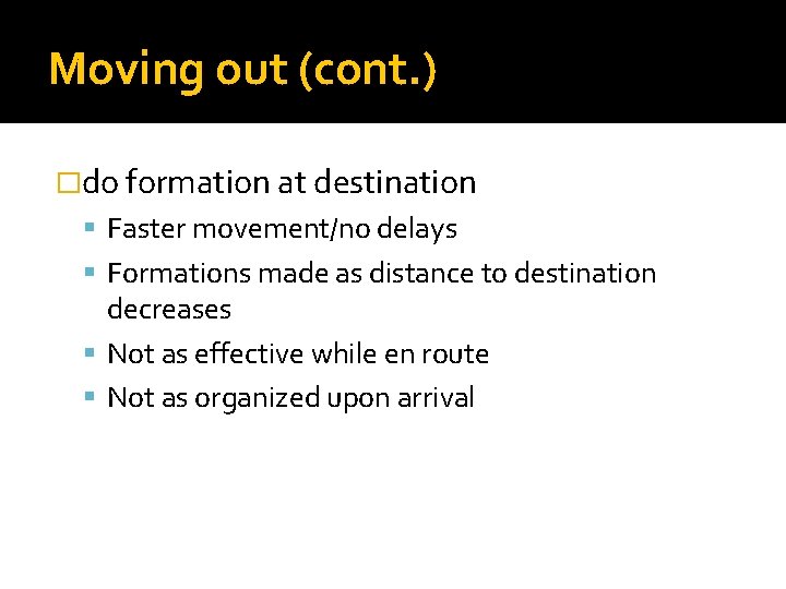 Moving out (cont. ) �do formation at destination Faster movement/no delays Formations made as