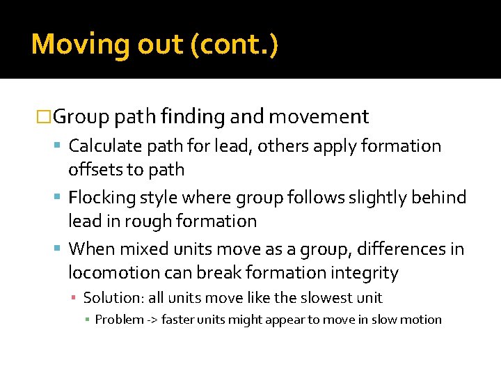 Moving out (cont. ) �Group path finding and movement Calculate path for lead, others