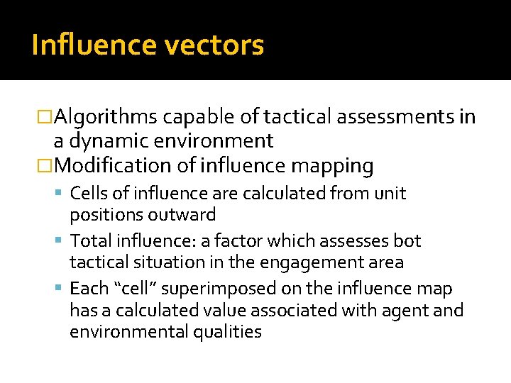 Influence vectors �Algorithms capable of tactical assessments in a dynamic environment �Modification of influence