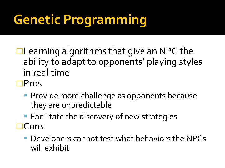 Genetic Programming �Learning algorithms that give an NPC the ability to adapt to opponents’