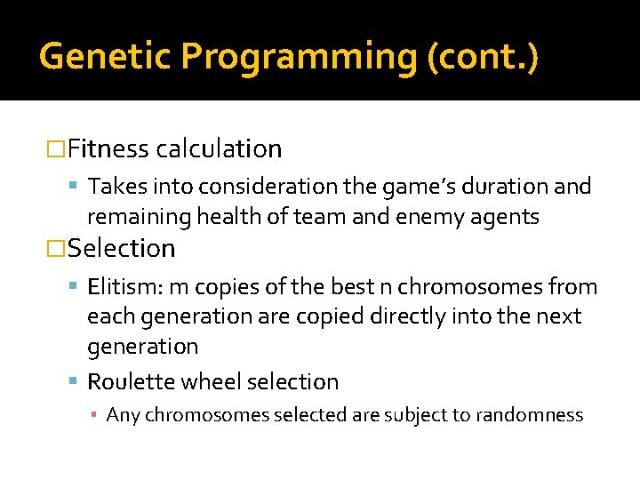 Genetic Programming (cont. ) �Fitness calculation Takes into consideration the game’s duration and remaining