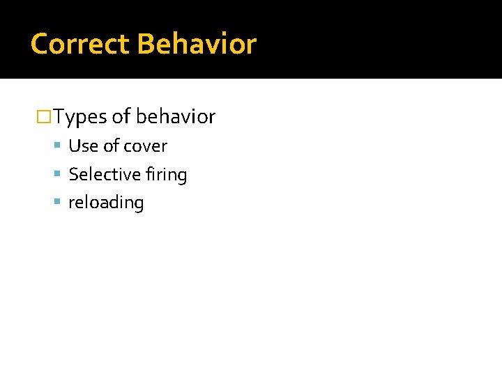 Correct Behavior �Types of behavior Use of cover Selective firing reloading 