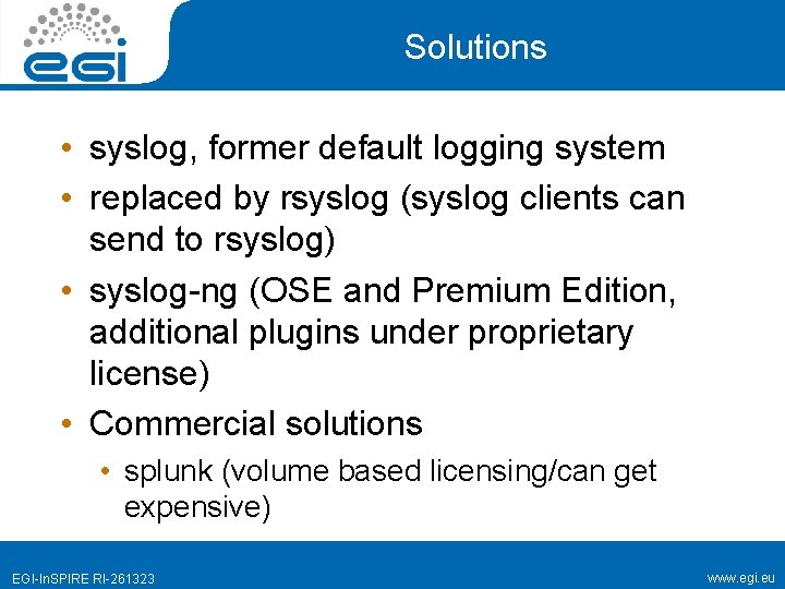 Solutions • syslog, former default logging system • replaced by rsyslog (syslog clients can