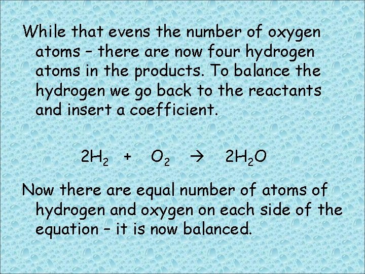 While that evens the number of oxygen atoms – there are now four hydrogen