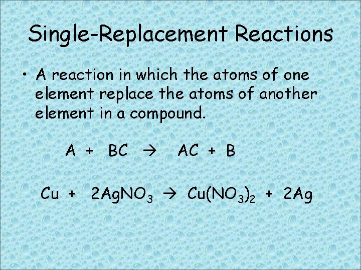 Single-Replacement Reactions • A reaction in which the atoms of one element replace the