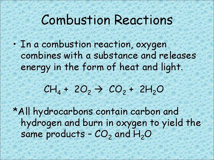 Combustion Reactions • In a combustion reaction, oxygen combines with a substance and releases