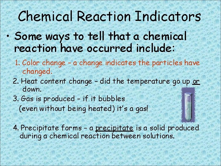 Chemical Reaction Indicators • Some ways to tell that a chemical reaction have occurred