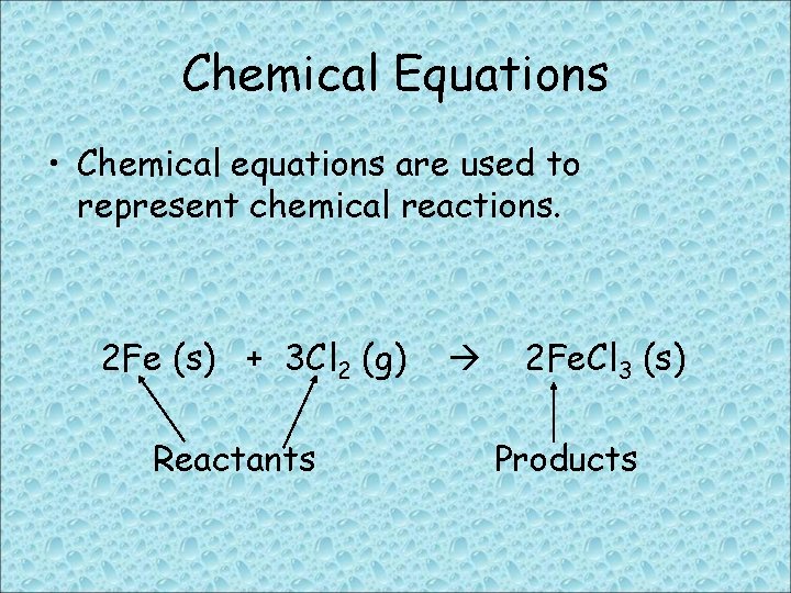 Chemical Equations • Chemical equations are used to represent chemical reactions. 2 Fe (s)