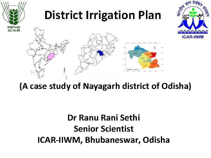 District Irrigation Plan (A case study of Nayagarh district of Odisha) Dr Ranu Rani District Irrigation Plan (A case study of Nayagarh district of Odisha) Dr Ranu Rani