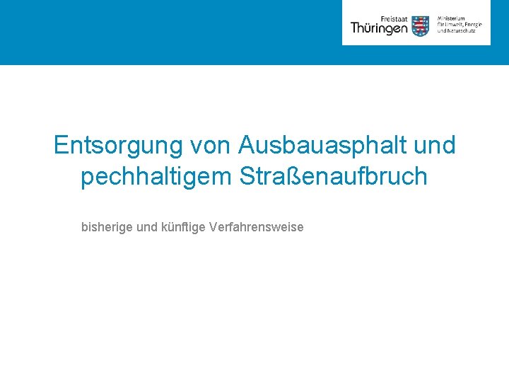 Rubrik Entsorgung von Ausbauasphalt und pechhaltigem Straßenaufbruch bisherige und künftige Verfahrensweise 