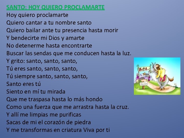 SANTO: HOY QUIERO PROCLAMARTE Hoy quiero proclamarte Quiero cantar a tu nombre santo Quiero