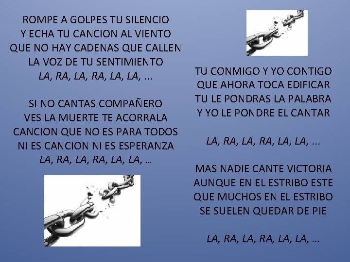 ROMPE A GOLPES TU SILENCIO Y ECHA TU CANCION AL VIENTO QUE NO HAY