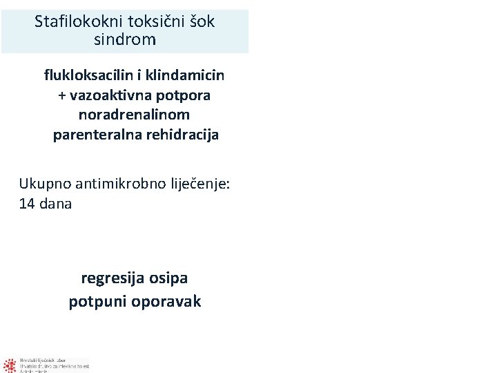 Stafilokokni toksični šok sindrom flukloksacilin i klindamicin + vazoaktivna potpora noradrenalinom parenteralna rehidracija Ukupno