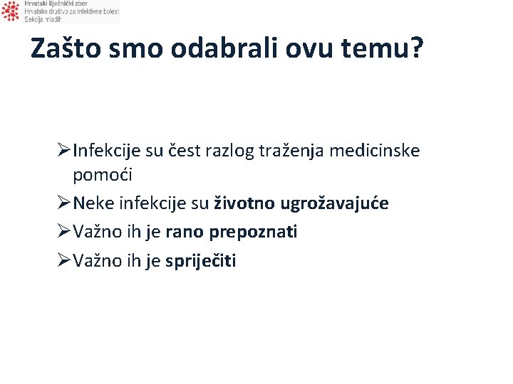 Zašto smo odabrali ovu temu? ØInfekcije su čest razlog traženja medicinske pomoći ØNeke infekcije