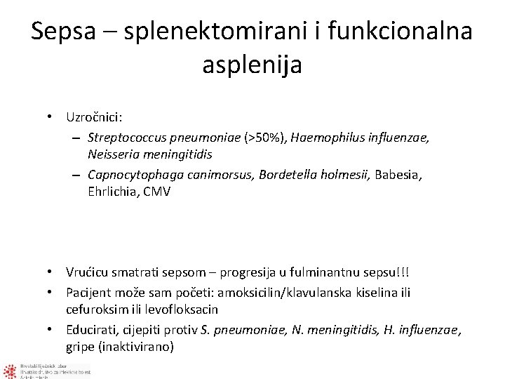 Sepsa – splenektomirani i funkcionalna asplenija • Uzročnici: – Streptococcus pneumoniae (>50%), Haemophilus influenzae,
