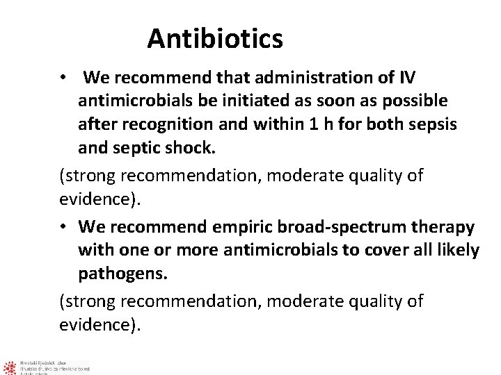 Antibiotics • We recommend that administration of IV antimicrobials be initiated as soon as