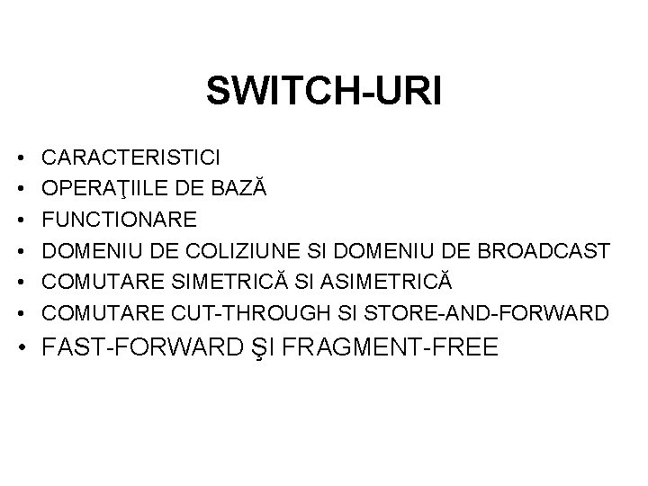 SWITCH-URI • • • CARACTERISTICI OPERAŢIILE DE BAZĂ FUNCTIONARE DOMENIU DE COLIZIUNE SI DOMENIU