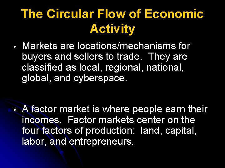 The Circular Flow of Economic Activity • Markets are locations/mechanisms for buyers and sellers