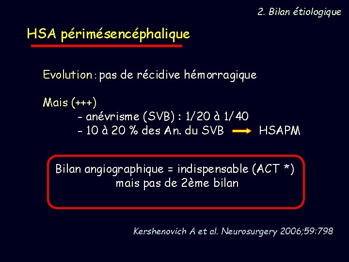 2. Bilan étiologique HSA périmésencéphalique Evolution : pas de récidive hémorragique Mais (+++) -