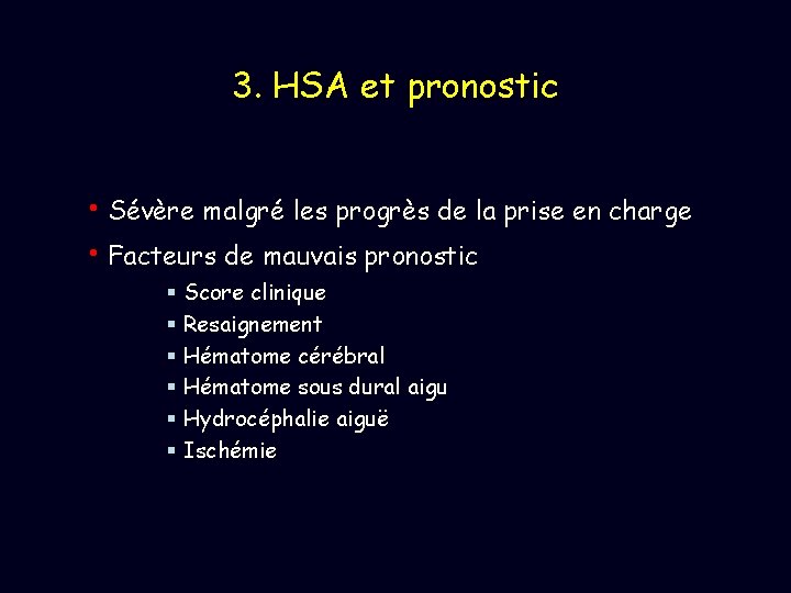 3. HSA et pronostic • Sévère malgré les progrès de la prise en charge