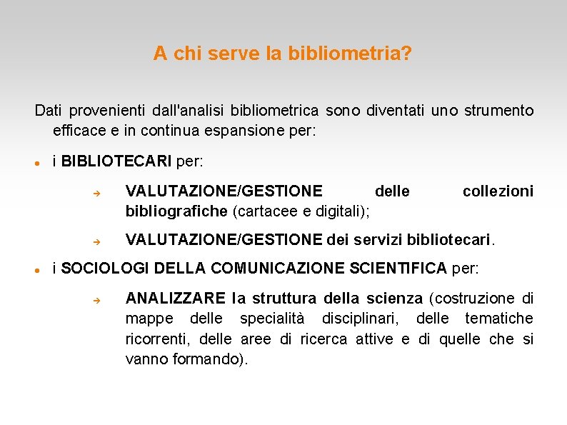 A chi serve la bibliometria? Dati provenienti dall'analisi bibliometrica sono diventati uno strumento efficace A chi serve la bibliometria? Dati provenienti dall'analisi bibliometrica sono diventati uno strumento efficace