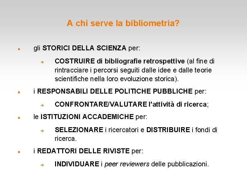 A chi serve la bibliometria? gli STORICI DELLA SCIENZA per: i RESPONSABILI DELLE POLITICHE A chi serve la bibliometria? gli STORICI DELLA SCIENZA per: i RESPONSABILI DELLE POLITICHE