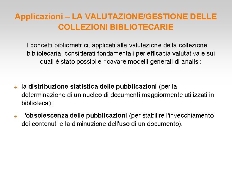 Applicazioni – LA VALUTAZIONE/GESTIONE DELLE COLLEZIONI BIBLIOTECARIE I concetti bibliometrici, applicati alla valutazione della Applicazioni – LA VALUTAZIONE/GESTIONE DELLE COLLEZIONI BIBLIOTECARIE I concetti bibliometrici, applicati alla valutazione della