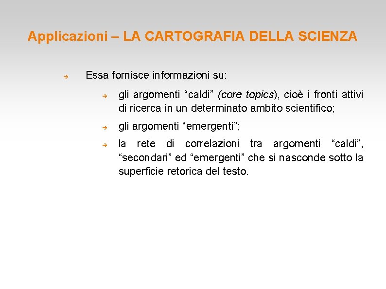 Applicazioni – LA CARTOGRAFIA DELLA SCIENZA Essa fornisce informazioni su: gli argomenti “caldi” (core Applicazioni – LA CARTOGRAFIA DELLA SCIENZA Essa fornisce informazioni su: gli argomenti “caldi” (core