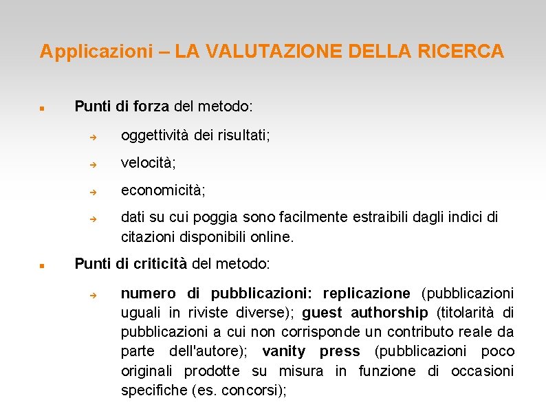 Applicazioni – LA VALUTAZIONE DELLA RICERCA Punti di forza del metodo: oggettività dei risultati; Applicazioni – LA VALUTAZIONE DELLA RICERCA Punti di forza del metodo: oggettività dei risultati;
