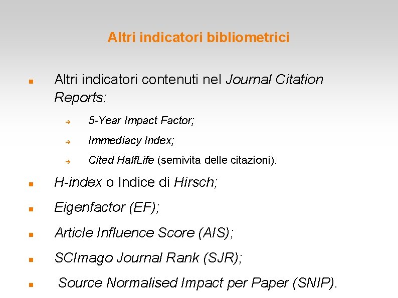 Altri indicatori bibliometrici Altri indicatori contenuti nel Journal Citation Reports: 5 -Year Impact Factor; Altri indicatori bibliometrici Altri indicatori contenuti nel Journal Citation Reports: 5 -Year Impact Factor;