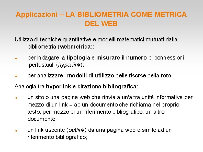 Applicazioni – LA BIBLIOMETRIA COME METRICA DEL WEB Utilizzo di tecniche quantitative e modelli Applicazioni – LA BIBLIOMETRIA COME METRICA DEL WEB Utilizzo di tecniche quantitative e modelli