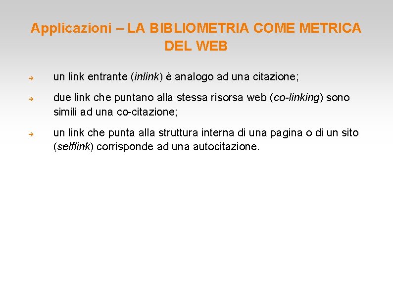 Applicazioni – LA BIBLIOMETRIA COME METRICA DEL WEB un link entrante (inlink) è analogo Applicazioni – LA BIBLIOMETRIA COME METRICA DEL WEB un link entrante (inlink) è analogo