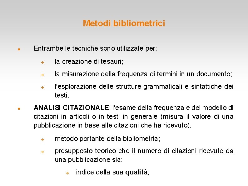 Metodi bibliometrici Entrambe le tecniche sono utilizzate per: la creazione di tesauri; la misurazione Metodi bibliometrici Entrambe le tecniche sono utilizzate per: la creazione di tesauri; la misurazione