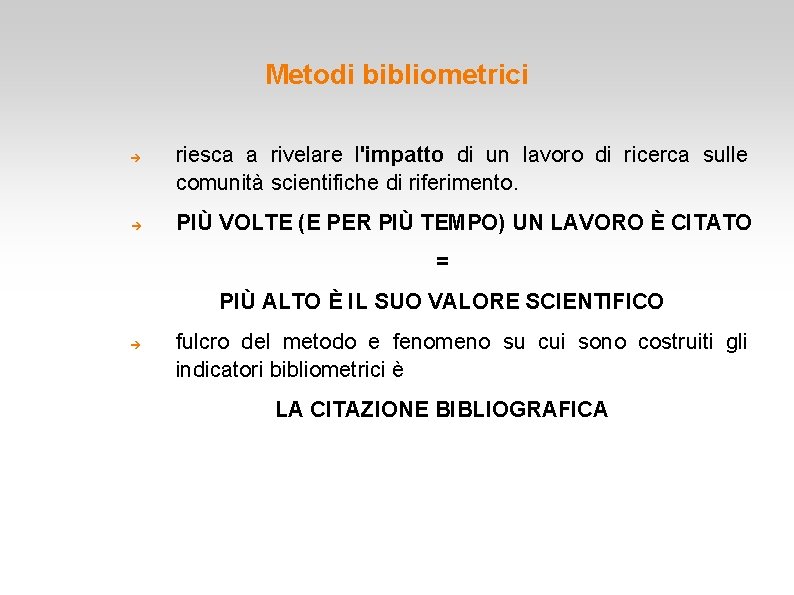 Metodi bibliometrici riesca a rivelare l'impatto di un lavoro di ricerca sulle comunità scientifiche Metodi bibliometrici riesca a rivelare l'impatto di un lavoro di ricerca sulle comunità scientifiche